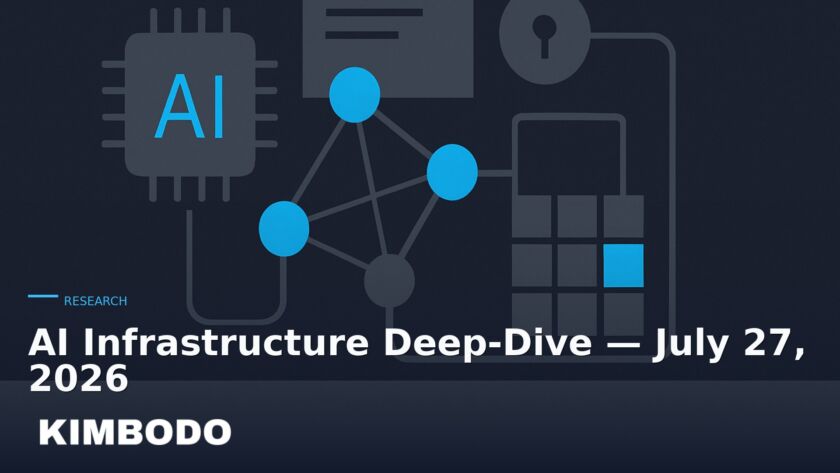 Illustration for the Kimbodo News & Research briefing “AI Infrastructure Deep-Dive — July 27, 2026” (Research).