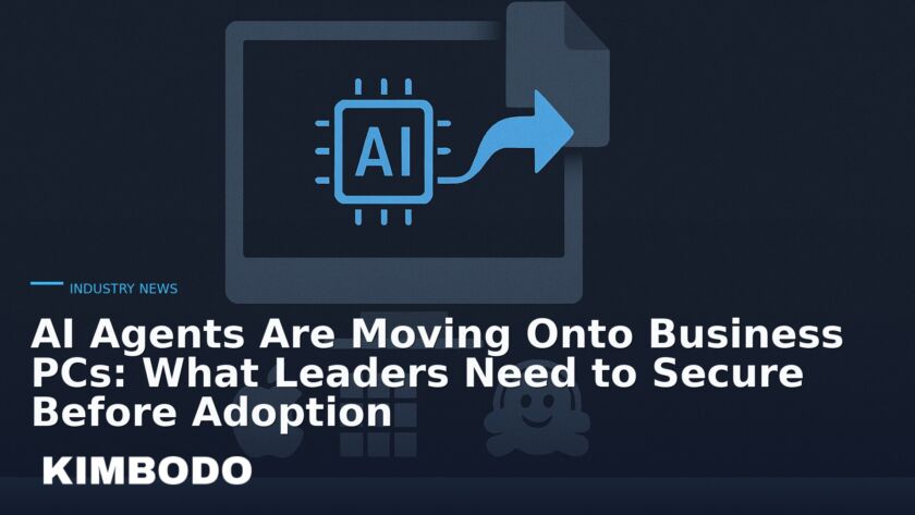 Illustration for the Kimbodo News & Research briefing “AI Agents Are Moving Onto Business PCs: What Leaders Need to Secure Before Adoption” (Industry News).