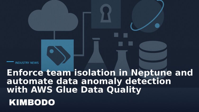 Illustration for the Kimbodo News & Research briefing “Enforce team isolation in Neptune and automate data anomaly detection with AWS Glue Data Quality” (Industry News).