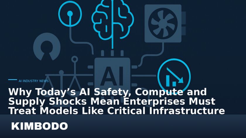 Illustration for the Kimbodo News & Research briefing “Why Today’s AI Safety, Compute and Supply Shocks Mean Enterprises Must Treat Models Like Critical Infrastructure” (AI Industry News).