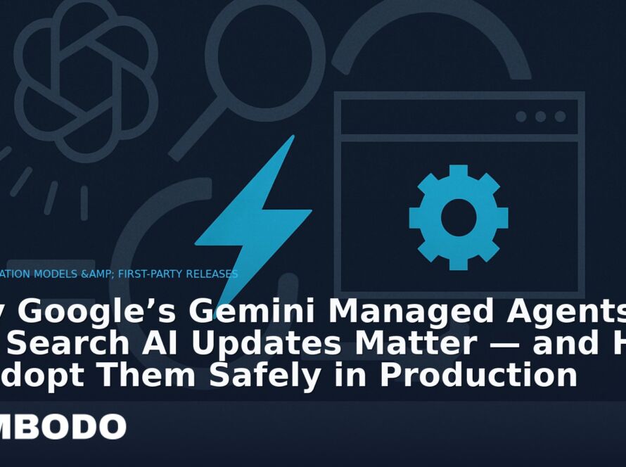 Illustration for the Kimbodo News & Research briefing “Why Google’s Gemini Managed Agents and Search AI Updates Matter — and How to Adopt Them Safely in Production” (Foundation Models & First-Party Releases).