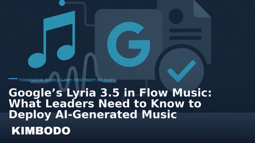 Illustration for the Kimbodo News & Research briefing “Google’s Lyria 3.5 in Flow Music: What Leaders Need to Know to Deploy AI-Generated Music” (Foundation Models & First-Party Releases).