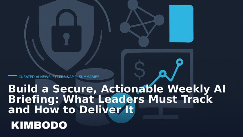 Illustration for the Kimbodo News & Research briefing “Build a Secure, Actionable Weekly AI Briefing: What Leaders Must Track and How to Deliver It” (Curated AI Newsletters & Summaries).