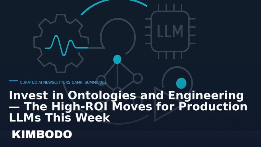 Illustration for the Kimbodo News & Research briefing “Invest in Ontologies and Engineering — The High-ROI Moves for Production LLMs This Week” (Curated AI Newsletters & Summaries).