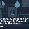 Track LangChain, Streamlit and LiteLLM Releases to Prevent Production AI Breakages
