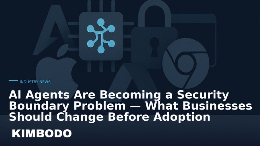 Illustration for the Kimbodo News & Research briefing “AI Agents Are Becoming a Security Boundary Problem — What Businesses Should Change Before Adoption” (Industry News).