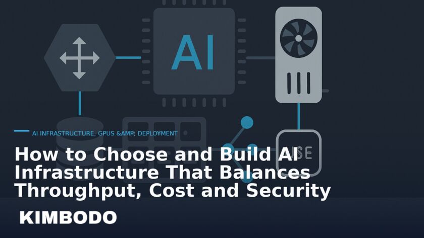 Illustration for the Kimbodo News & Research briefing “How to Choose and Build AI Infrastructure That Balances Throughput, Cost and Security” (AI Infrastructure, GPUs & Deployment).