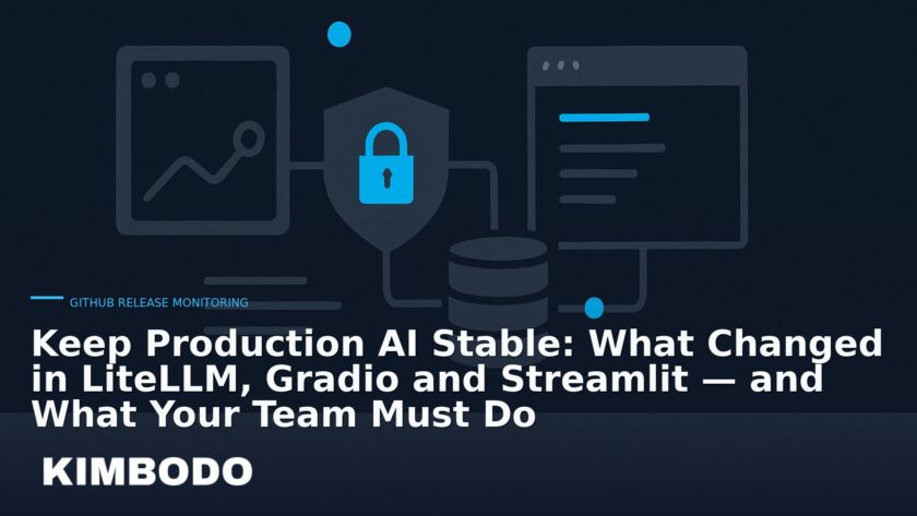 Illustration for the Kimbodo News & Research briefing “Keep Production AI Stable: What Changed in LiteLLM, Gradio and Streamlit — and What Your Team Must Do” (GitHub Release Monitoring).