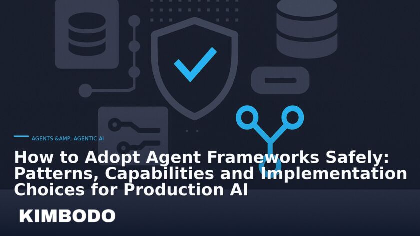 Illustration for the Kimbodo News & Research briefing “How to Adopt Agent Frameworks Safely: Patterns, Capabilities and Implementation Choices for Production AI” (Agents & Agentic AI).