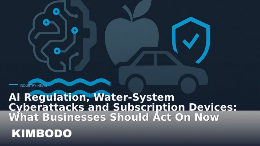 Illustration for the Kimbodo News & Research briefing “AI Regulation, Water-System Cyberattacks and Subscription Devices: What Businesses Should Act On Now” (Industry News).