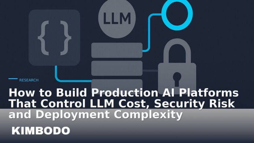 Illustration for the Kimbodo News & Research briefing “How to Build Production AI Platforms That Control LLM Cost, Security Risk and Deployment Complexity” (Research).