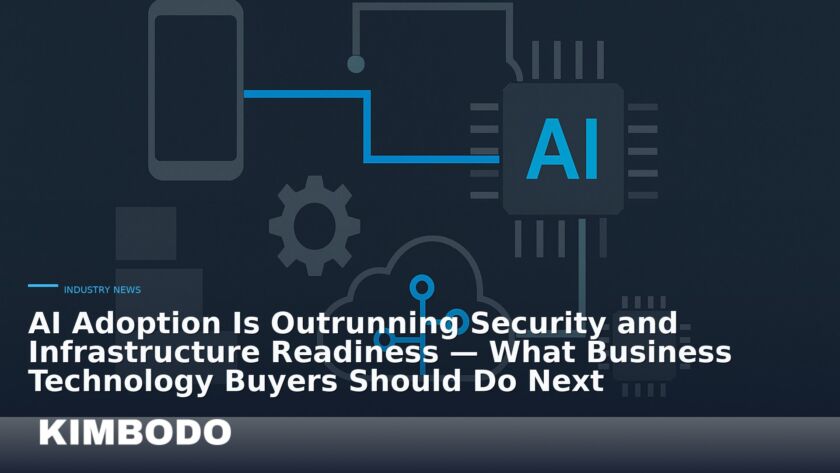 Illustration for the Kimbodo News & Research briefing “AI Adoption Is Outrunning Security and Infrastructure Readiness — What Business Technology Buyers Should Do Next” (Industry News).