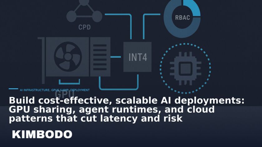 Illustration for the Kimbodo News & Research briefing “Build cost-effective, scalable AI deployments: GPU sharing, agent runtimes, and cloud patterns that cut latency and risk” (AI Infrastructure, GPUs & Deployment).