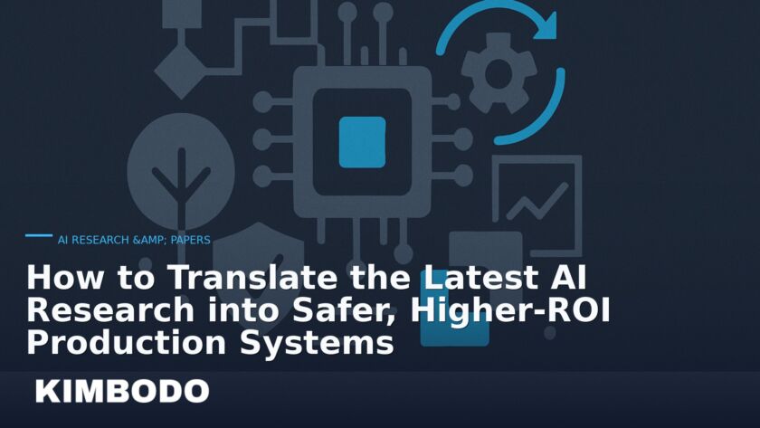 Illustration for the Kimbodo News & Research briefing “How to Translate the Latest AI Research into Safer, Higher‑ROI Production Systems” (AI Research & Papers).