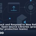 How to Track and Respond to New Releases in Key AI/ML Open‑source Libraries (practical checklist for production teams)
