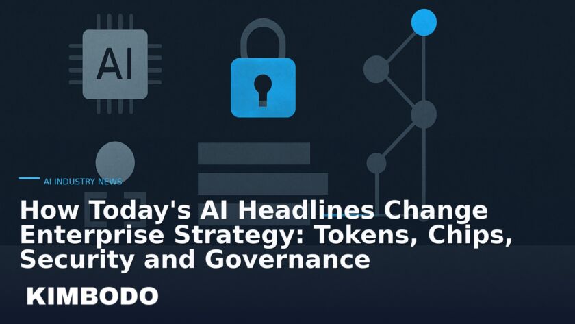 Illustration for the Kimbodo News & Research briefing “How Today's AI Headlines Change Enterprise Strategy: Tokens, Chips, Security and Governance” (AI Industry News).