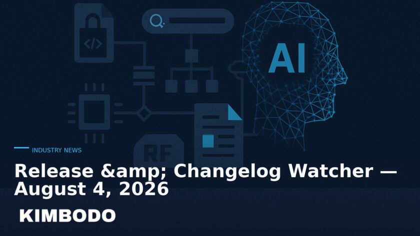 Illustration for the Kimbodo News & Research briefing “Release & Changelog Watcher — August 4, 2026” (Industry News).