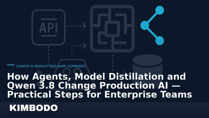 Illustration for the Kimbodo News & Research briefing “How Agents, Model Distillation and Qwen 3.8 Change Production AI — Practical Steps for Enterprise Teams” (Curated AI Newsletters & Summaries).