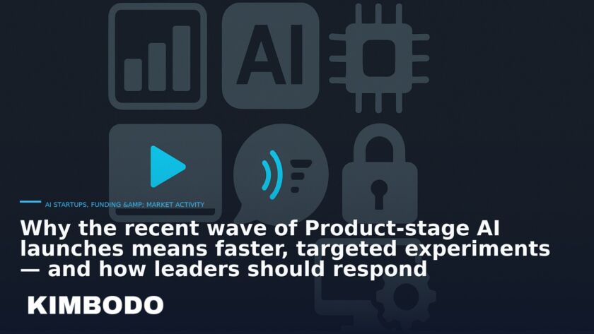 Illustration for the Kimbodo News & Research briefing “Why the recent wave of Product‑stage AI launches means faster, targeted experiments — and how leaders should respond” (AI Startups, Funding & Market Activity).