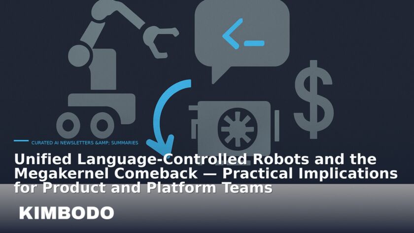 Illustration for the Kimbodo News & Research briefing “Unified Language-Controlled Robots and the Megakernel Comeback — Practical Implications for Product and Platform Teams” (Curated AI Newsletters & Summaries).