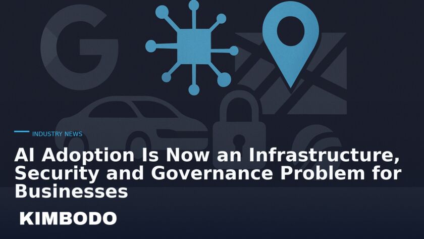 Illustration for the Kimbodo News & Research briefing “AI Adoption Is Now an Infrastructure, Security and Governance Problem for Businesses” (Industry News).