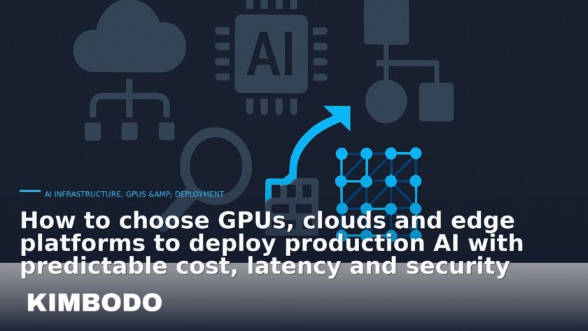 Illustration for the Kimbodo News & Research briefing “How to choose GPUs, clouds and edge platforms to deploy production AI with predictable cost, latency and security” (AI Infrastructure, GPUs & Deployment).