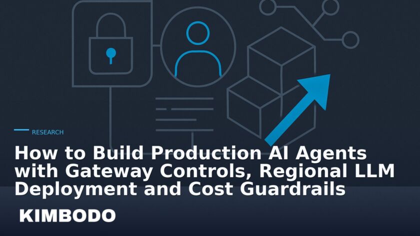 Illustration for the Kimbodo News & Research briefing “How to Build Production AI Agents with Gateway Controls, Regional LLM Deployment and Cost Guardrails” (Research).