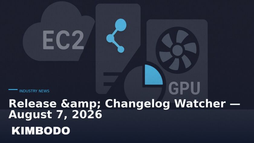 Illustration for the Kimbodo News & Research briefing “Release & Changelog Watcher — August 7, 2026” (Industry News).
