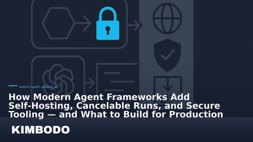 Illustration for the Kimbodo News & Research briefing “How Modern Agent Frameworks Add Self‑Hosting, Cancelable Runs, and Secure Tooling — and What to Build for Production” (Agents & Agentic AI).