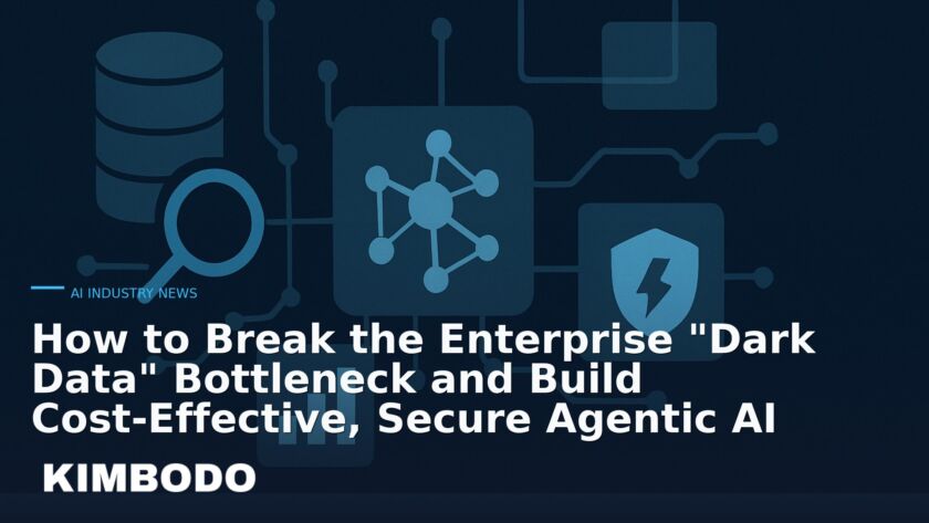 Illustration for the Kimbodo News & Research briefing “How to Break the Enterprise "Dark Data" Bottleneck and Build Cost‑Effective, Secure Agentic AI” (AI Industry News).