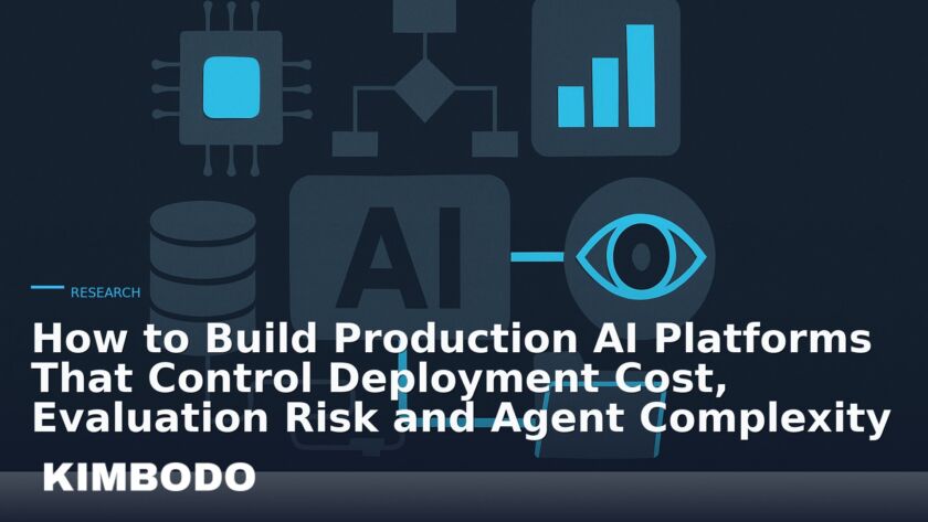 Illustration for the Kimbodo News & Research briefing “How to Build Production AI Platforms That Control Deployment Cost, Evaluation Risk and Agent Complexity” (Research).