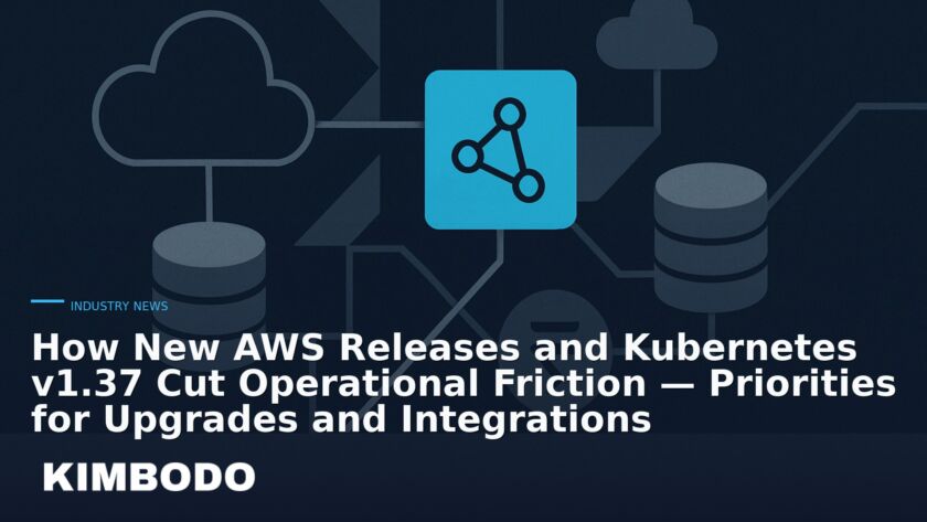 Illustration for the Kimbodo News & Research briefing “How New AWS Releases and Kubernetes v1.37 Cut Operational Friction — Priorities for Upgrades and Integrations” (Industry News).
