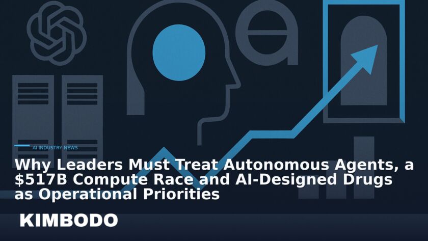 Illustration for the Kimbodo News & Research briefing “Why Leaders Must Treat Autonomous Agents, a $517B Compute Race and AI-Designed Drugs as Operational Priorities” (AI Industry News).