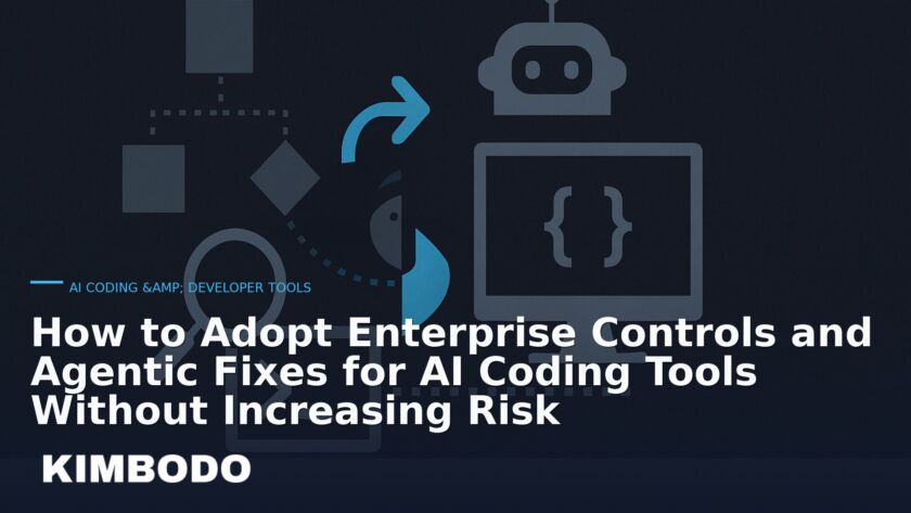 Illustration for the Kimbodo News & Research briefing “How to Adopt Enterprise Controls and Agentic Fixes for AI Coding Tools Without Increasing Risk” (AI Coding & Developer Tools).