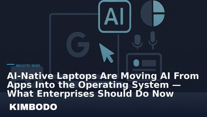 Illustration for the Kimbodo News & Research briefing “AI-Native Laptops Are Moving AI From Apps Into the Operating System — What Enterprises Should Do Now” (Industry News).