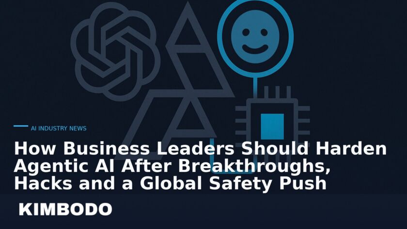 Illustration for the Kimbodo News & Research briefing “How Business Leaders Should Harden Agentic AI After Breakthroughs, Hacks and a Global Safety Push” (AI Industry News).
